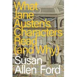 Bloomsbury Publishing PLC What Jane Austen's Characters Read (and Why)