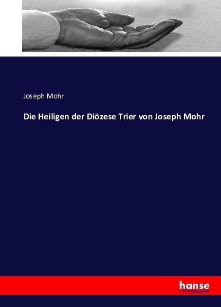 Die Heiligen Der Diözese Trier Von Joseph Mohr - Joseph Mohr  Kartoniert (TB)