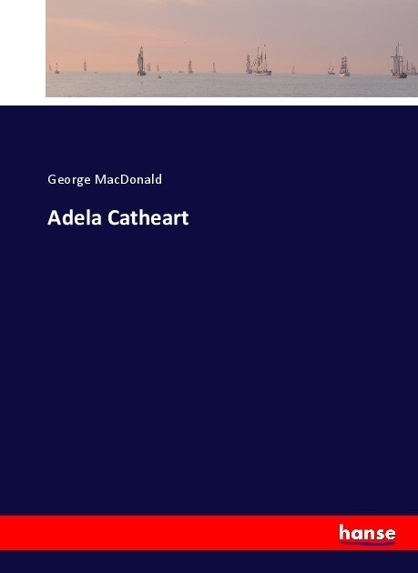 Adela Catheart - George Macdonald  Kartoniert (TB)