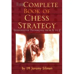 The Complete Book of Chess Strategy: Grandmaster Techniques from A to Z