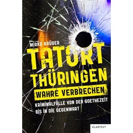 Klartext-Verlagsges. Tatort Thüringen. Wahre Verbrechen.