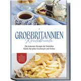 edition lunerion Großbritannien Kochbuch: Die leckersten Rezepte der britischen Küche für jeden G