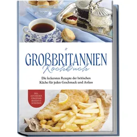 edition lunerion Großbritannien Kochbuch: Die leckersten Rezepte der britischen Küche für jeden G