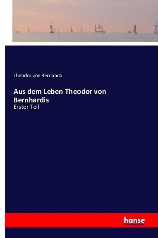 Aus Dem Leben Theodor Von Bernhardis - Theodor von Bernhardi, Kartoniert (TB)