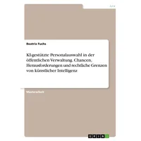 GRIN Verlag KI-gestützte Personalauswahl in der öffentlichen Verwaltung. Chancen