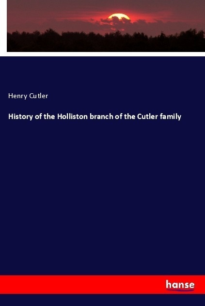History Of The Holliston Branch Of The Cutler Family - Henry Cutler  Kartoniert (TB)
