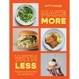 Hardie Grant Make More With Less: Foolproof Recipes to Make Your Food Go Further