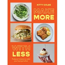 Hardie Grant Make More With Less: Foolproof Recipes to Make Your Food Go Further