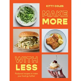Hardie Grant Make More With Less: Foolproof Recipes to Make Your Food Go Further