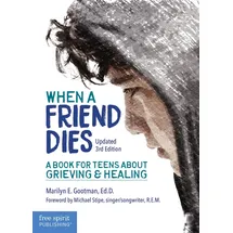 Free Spirit Publishing When a Friend Dies: A Book for Teens About Grieving & Healing