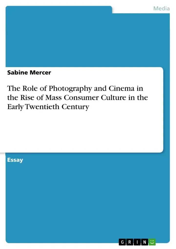 The Role of Photography and Cinema in the Rise of Mass Consumer Culture in the Early Twentieth Century: eBook von Sabine Mercer