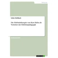 GRIN Verlag Die Erlebnistherapie von Kurt Hahn als Vorreiter