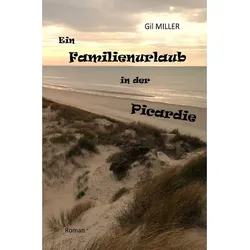 Ein Familienurlaub In Der Picardie - Gil Miller  Kartoniert (TB)