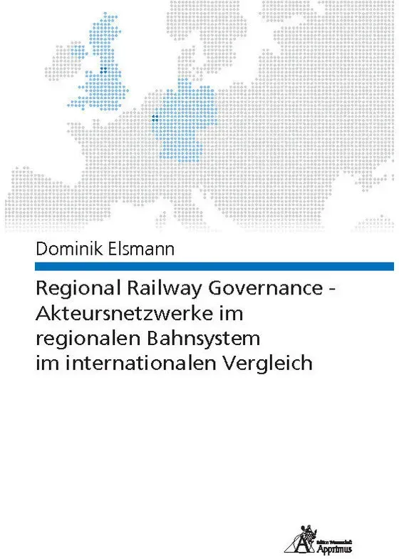 Regional Railway Governance - Akteursnetzwerke Im Regionalen Bahnsystem Im Internationalen Vergleich - Dominik Elsmann, Kartoniert (TB)