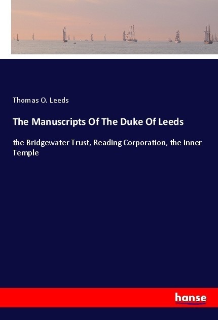 The Manuscripts Of The Duke Of Leeds - Thomas O. Leeds  Kartoniert (TB)