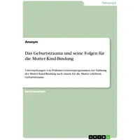 GRIN Verlag Das Geburtstrauma und seine Folgen für die