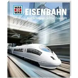 TESSLOFF 978-3-7886-2079-0 WAS IST WAS Bd. 54 Eisenbahn. Auf Schienen in die Zukunft