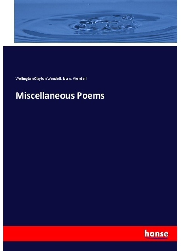 Miscellaneous Poems - Wellington Clayton Wendell, Ida A. Wendell, Kartoniert (TB)
