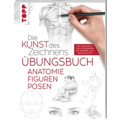 Die Kunst des Zeichnens - Anatomie Figuren Posen Übungsbuch Mit gezieltem Training Schritt für Schritt erklärt