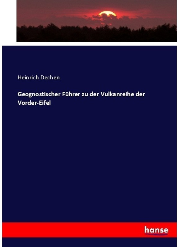 Geognostischer Führer Zu Der Vulkanreihe Der Vorder-Eifel - Heinrich Dechen, Kartoniert (TB)