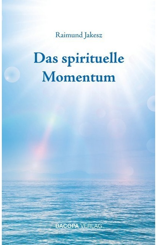 Das Spirituelle Momentum - Raimund Jakesz, Gebunden