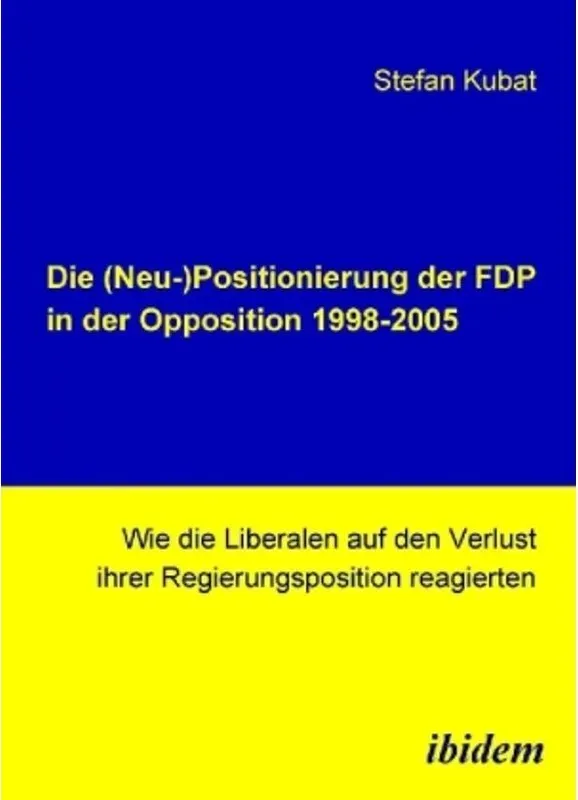 Die (Neu-)Positionierung Der Fdp In Der Opposition 1998-2005 - Stefan Kubat  Gebunden