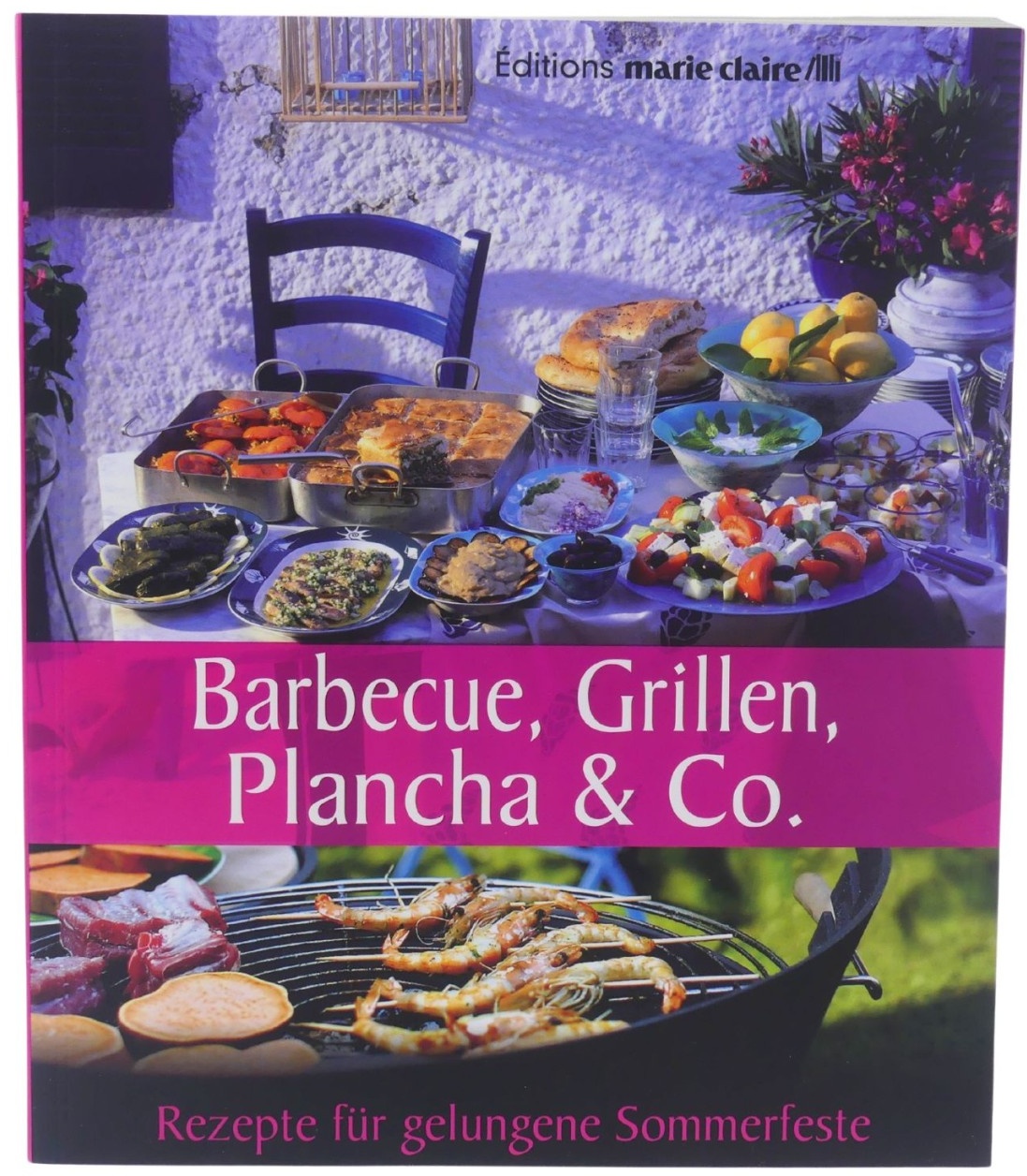 Barbecue, Grillen, Plancha & Co.: Rezepte für gelungene Sommerfeste (Éditions...