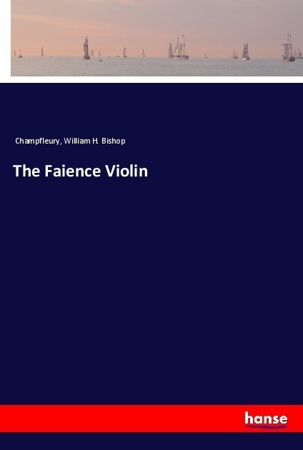 The Faience Violin - Champfleury  William H. Bishop  Kartoniert (TB)