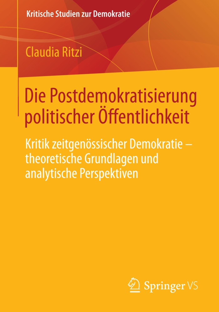 Kritische Studien Zur Demokratie / Die Postdemokratisierung Politischer Öffentlichkeit - Claudia Ritzi  Kartoniert (TB)
