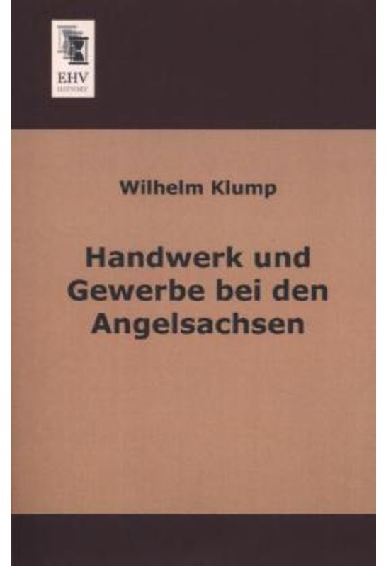 Handwerk Und Gewerbe Bei Den Angelsachsen - Wilhelm Klump  Kartoniert (TB)