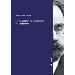 Weber, M: Telegraphen- und Signalwesen der Eisenbahnen