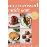 Pop Press Unprocessed Made Easy: Quick, Healthy, Family-Friendly Meals