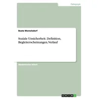 GRIN Verlag Soziale Unsicherheit. Definition, Begleiterscheinungen, Verlauf