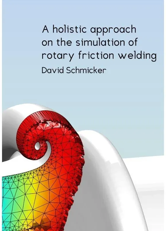 A Holistic Approach On The Simulation Of Rotary Friction Welding - David Schmicker  Kartoniert (TB)