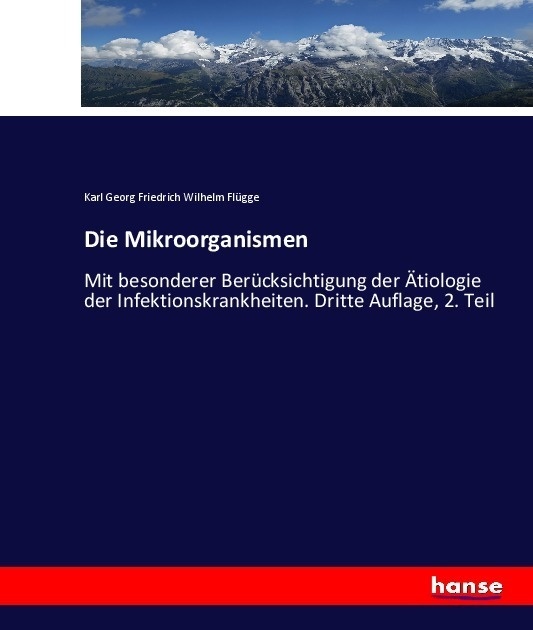 Die Mikroorganismen - Karl Georg Friedrich Wilhelm Flügge  Kartoniert (TB)