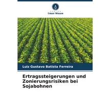 Verlag Unser Wissen Ertragssteigerungen und Zonierungsrisiken bei Sojabohnen: DE