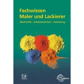 Europa Lehrmittel Verlag Fachwissen Maler und Lackierer: Werkstoffe – Arbeitstechniken – Gestaltung