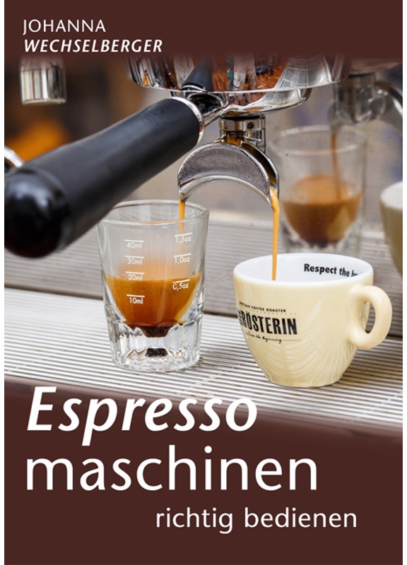 Espressomaschinen Richtig Bedienen - Johanna Wechselberger, Kartoniert (TB)