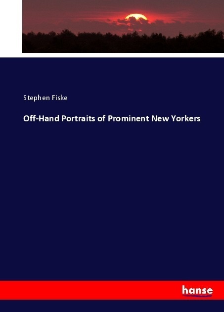 Off-Hand Portraits Of Prominent New Yorkers - Stephen Fiske  Kartoniert (TB)