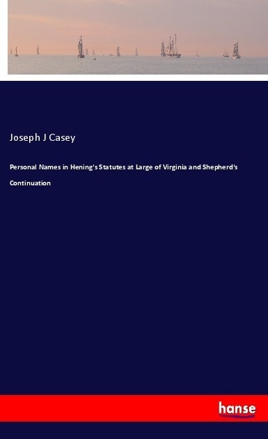 Personal Names In Hening's Statutes At Large Of Virginia And Shepherd's Continuation - Joseph J Casey  Kartoniert (TB)