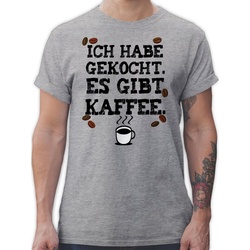 Shirtracer T-Shirt Ich habe gekocht. Es gibt Kaffee – Kaffeeliebhaber Kaffeejunkies Gesc Küche grau L