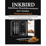 INKBIRD kabelloses Fleischthermometer mit 4 Sonden Benutzerhandbuch: Entsperren Sie die Kraft der präzisen Temperaturregelung zum Grillen, Räuchern und Braten