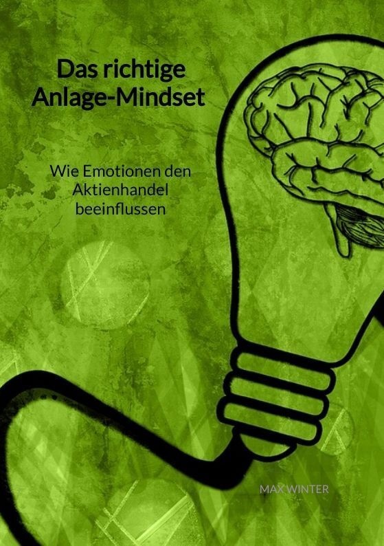 Das Richtige Anlage-Mindset - Wie Emotionen Den Aktienhandel Beeinflussen - Max Winter  Kartoniert (TB)