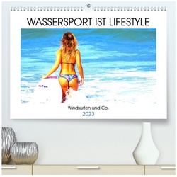 CALVENDO Wandkalender Wassersport ist Lifestyle. Windsurfen und Co. (Premium, hochwertiger DIN A2 Wandkalender 2023, Kunstdruck in Hochglanz)
