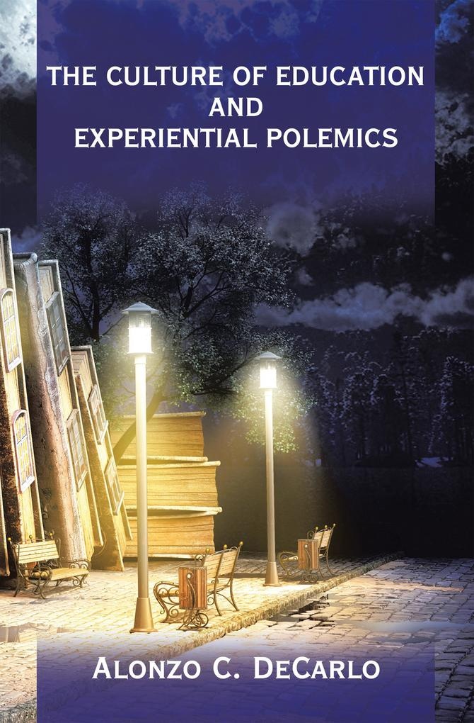 The Culture of Education and Experiential Polemics: eBook von Alonzo C. DeCarlo