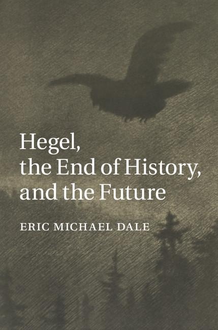 Hegel the End of History and the Future: eBook von Eric Michael Dale