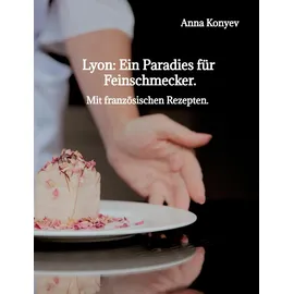 tredition Lyon: Ein Paradies für Feinschmecker.: