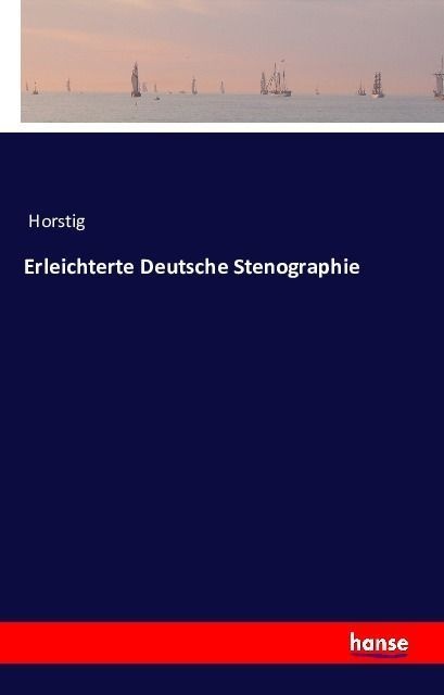 Erleichterte Deutsche Stenographie - Horstig  Kartoniert (TB)