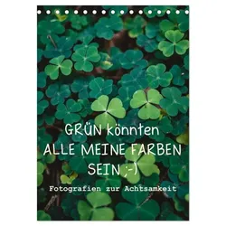 GRÜN KÖNNTEN ALLE MEINE FARBEN SEIN (Tischkalender 2025 DIN A5 hoch), CALVENDO Monatskalender