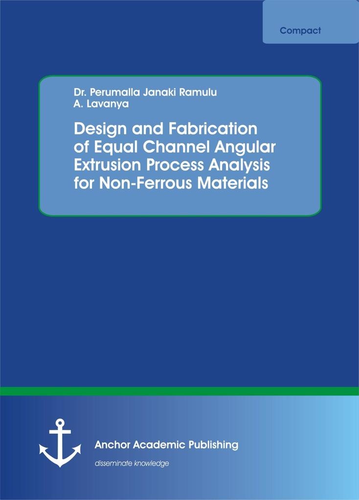Design and Fabrication of Equal Channel Angular Extrusion Process Analysis for Non-Ferrous Materials: eBook von Perumalla Janaki Ramulu/ A. Lavanya